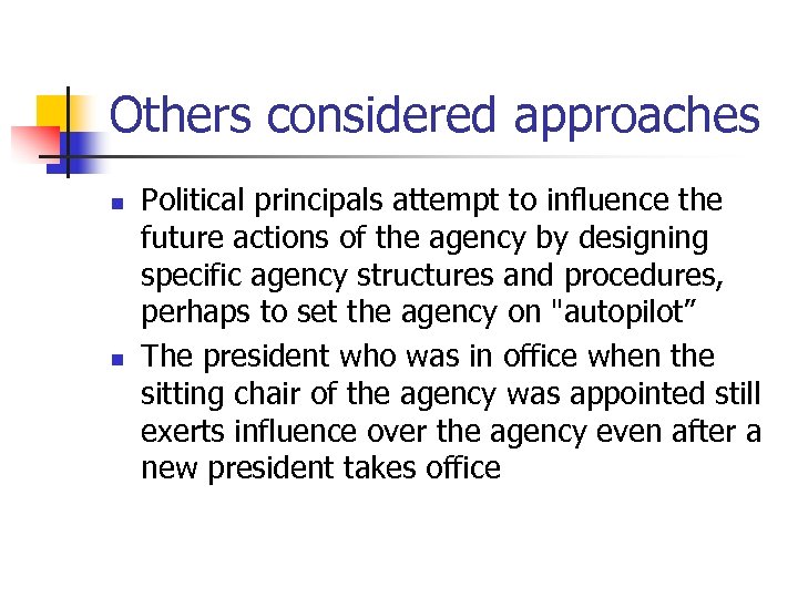 Others considered approaches n n Political principals attempt to influence the future actions of