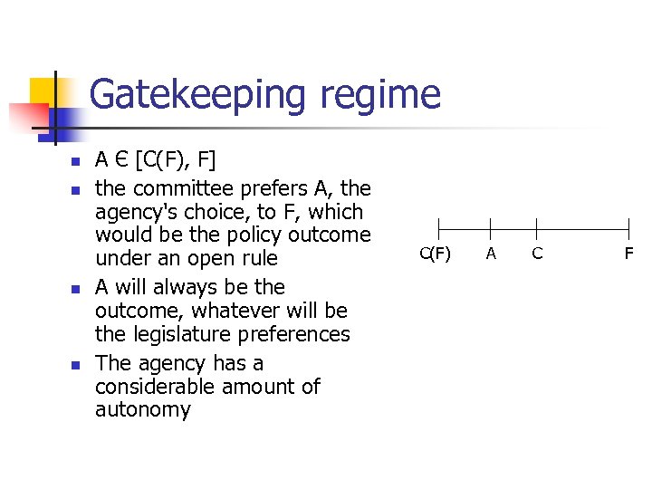 Gatekeeping regime n n A Є [C(F), F] the committee prefers A, the agency's