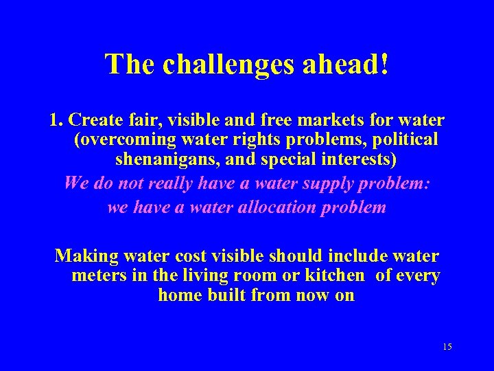 The challenges ahead! 1. Create fair, visible and free markets for water (overcoming water