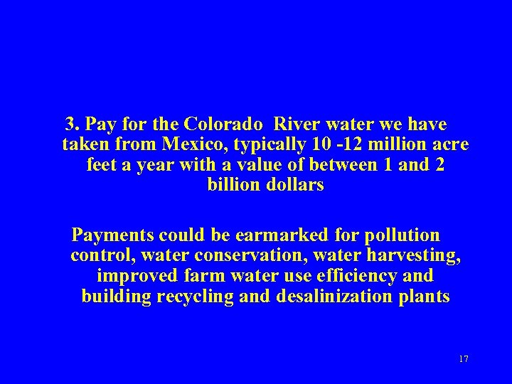 3. Pay for the Colorado River water we have taken from Mexico, typically 10