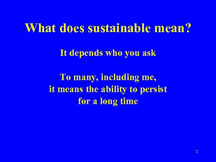 What does sustainable mean? It depends who you ask To many, including me, it