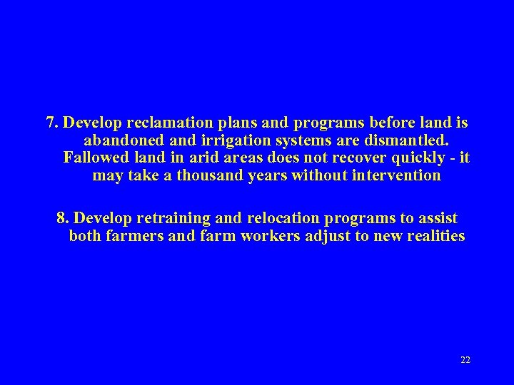 7. Develop reclamation plans and programs before land is abandoned and irrigation systems are