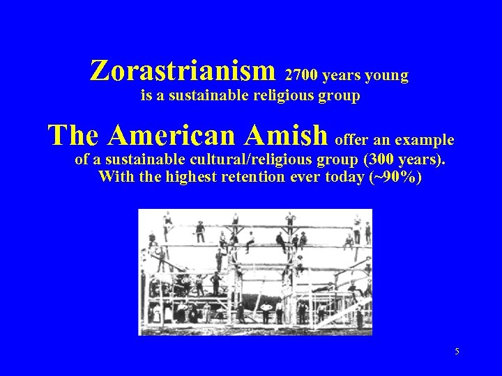 Zorastrianism 2700 years young is a sustainable religious group The American Amish offer an