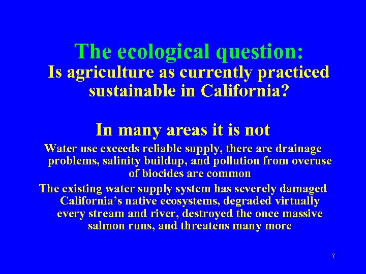 The ecological question: Is agriculture as currently practiced sustainable in California? In many areas