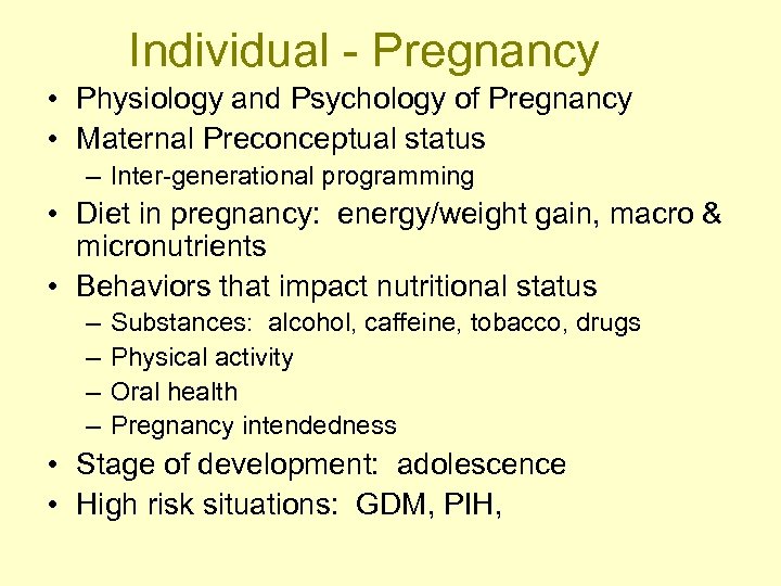 Individual - Pregnancy • Physiology and Psychology of Pregnancy • Maternal Preconceptual status –