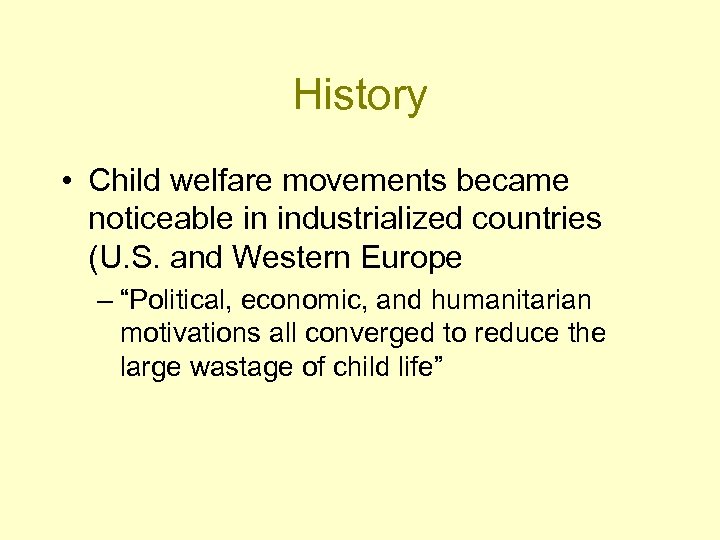 History • Child welfare movements became noticeable in industrialized countries (U. S. and Western