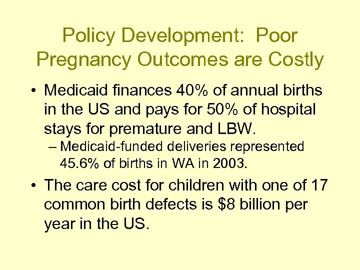 Policy Development: Poor Pregnancy Outcomes are Costly • Medicaid finances 40% of annual births