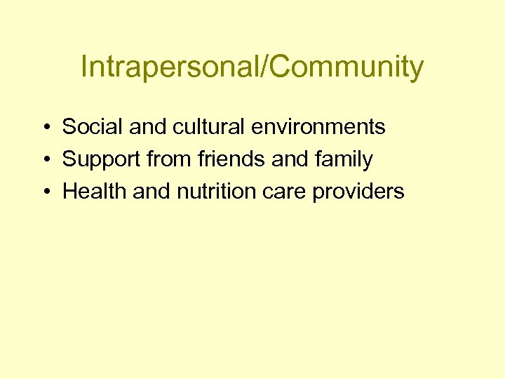 Intrapersonal/Community • Social and cultural environments • Support from friends and family • Health