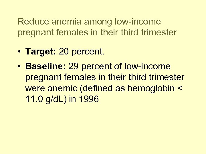 Reduce anemia among low-income pregnant females in their third trimester • Target: 20 percent.