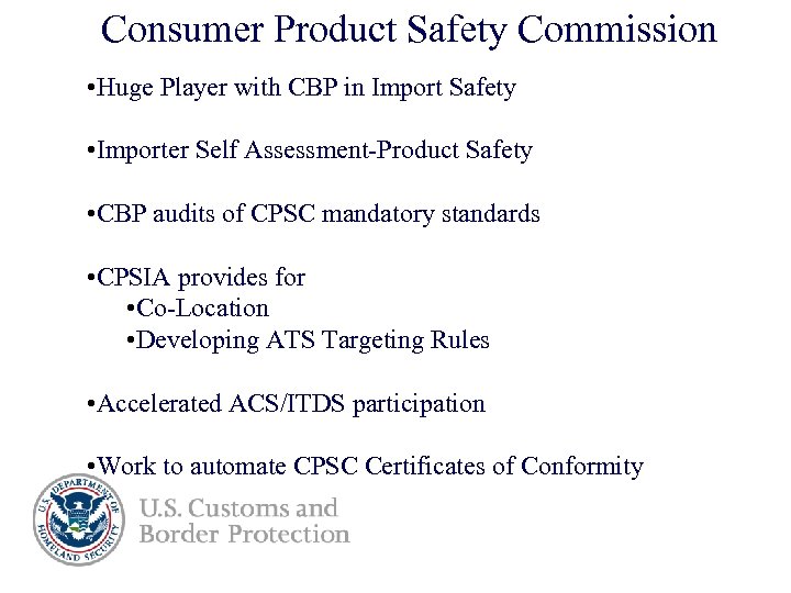 Consumer Product Safety Commission • Huge Player with CBP in Import Safety • Importer