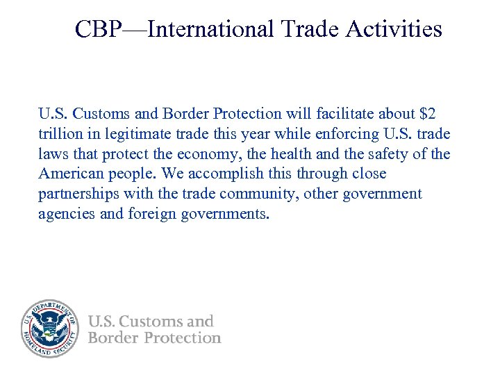 CBP—International Trade Activities U. S. Customs and Border Protection will facilitate about $2 trillion