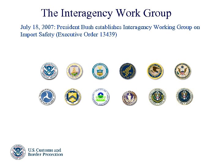 The Interagency Work Group July 18, 2007: President Bush establishes Interagency Working Group on