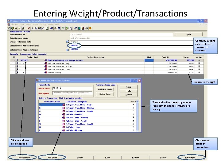Entering Weight/Product/Transactions Company Weight entered here – turnover of company Transaction weight Transaction List