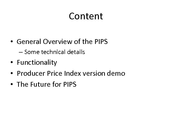 Content • General Overview of the PIPS – Some technical details • Functionality •