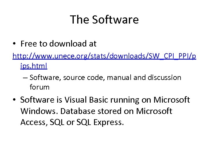 The Software • Free to download at http: //www. unece. org/stats/downloads/SW_CPI_PPI/p ips. html –