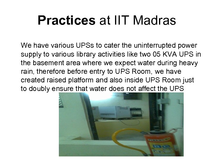 Practices at IIT Madras We have various UPSs to cater the uninterrupted power supply