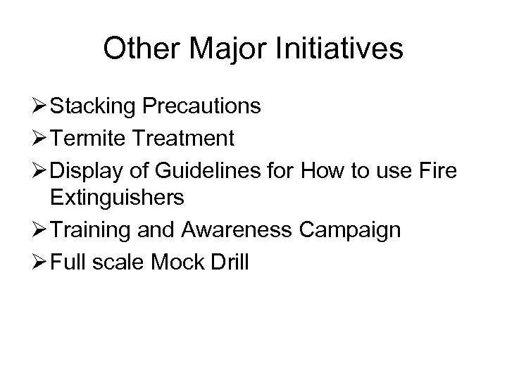 Other Major Initiatives Ø Stacking Precautions Ø Termite Treatment Ø Display of Guidelines for