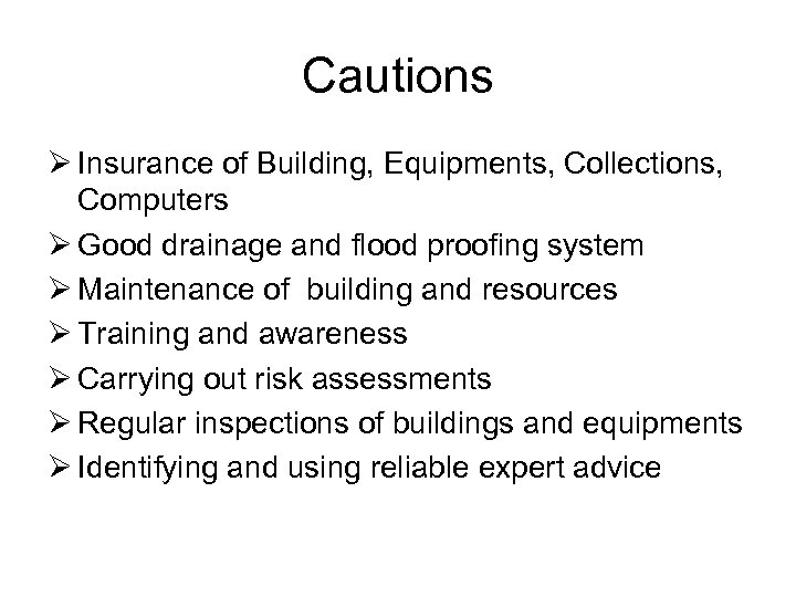 Cautions Ø Insurance of Building, Equipments, Collections, Computers Ø Good drainage and flood proofing