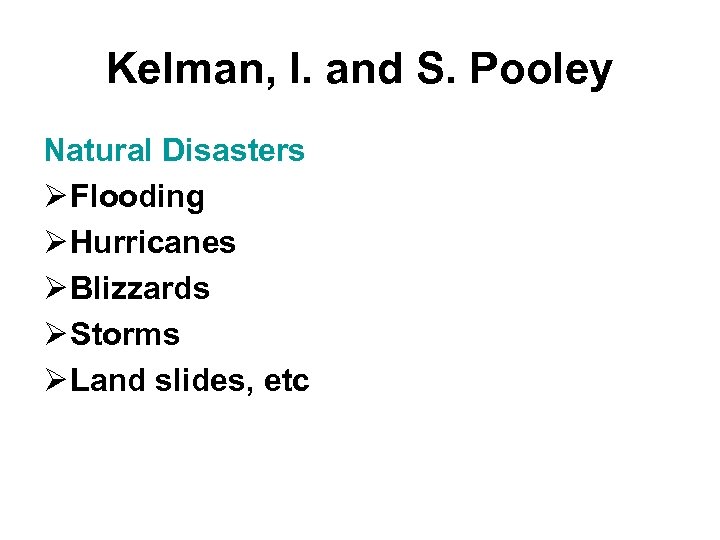 Kelman, I. and S. Pooley Natural Disasters Ø Flooding Ø Hurricanes Ø Blizzards Ø