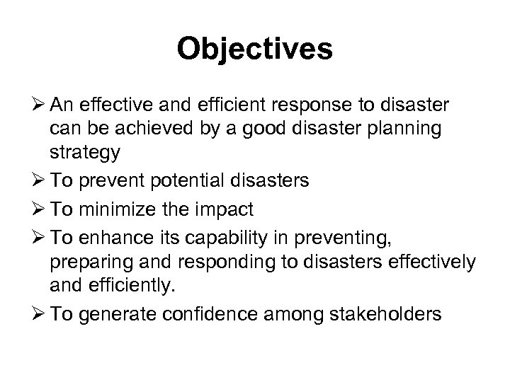 Objectives Ø An effective and efficient response to disaster can be achieved by a