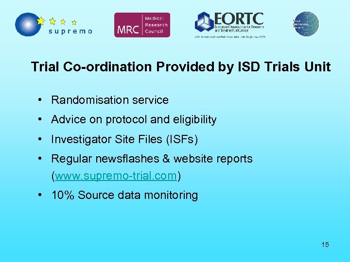 Trial Co-ordination Provided by ISD Trials Unit • Randomisation service • Advice on protocol