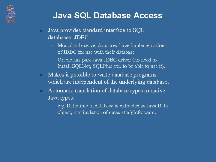 Java SQL Database Access l Java provides standard interface to SQL databases, JDBC –