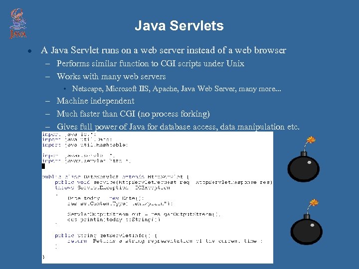 Java Servlets l A Java Servlet runs on a web server instead of a