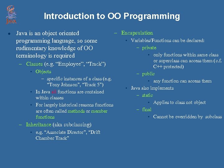 Introduction to OO Programming l Java is an object oriented programming language, so some