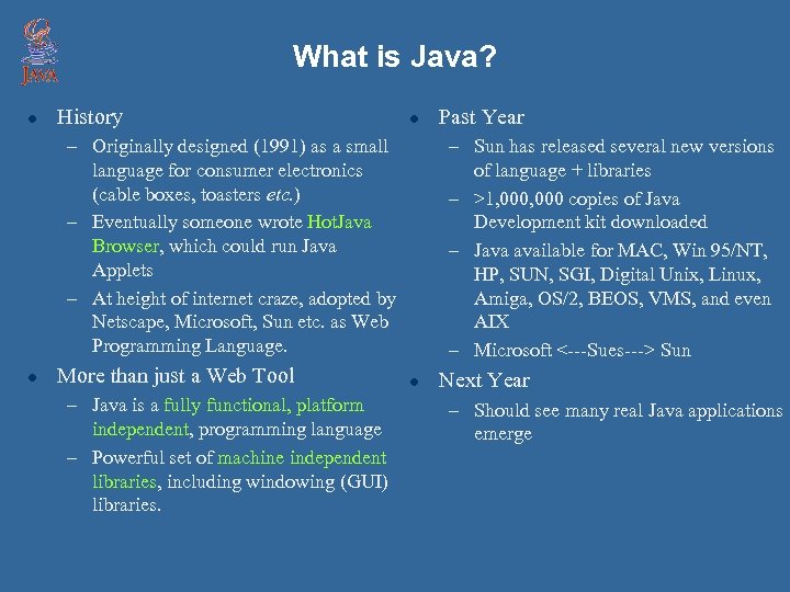 What is Java? l History l – Originally designed (1991) as a small language