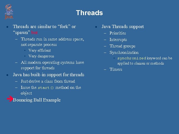 Threads l Threads are similar to “fork” or “spawn” but – Threads run in