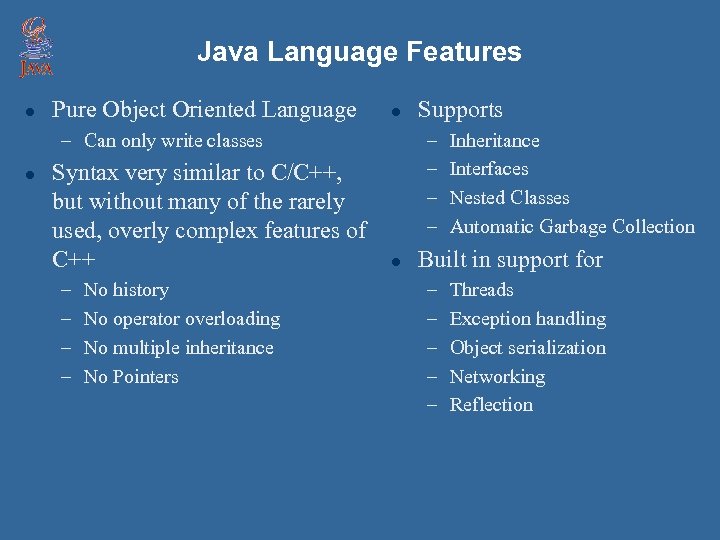 Java Language Features l Pure Object Oriented Language l – Can only write classes