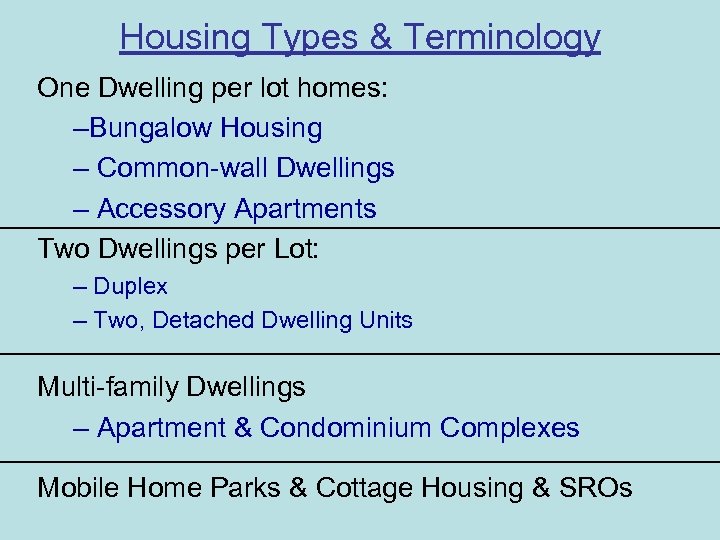 Housing Types & Terminology One Dwelling per lot homes: –Bungalow Housing – Common-wall Dwellings