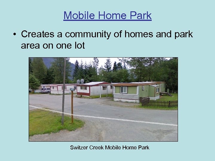 Mobile Home Park • Creates a community of homes and park area on one