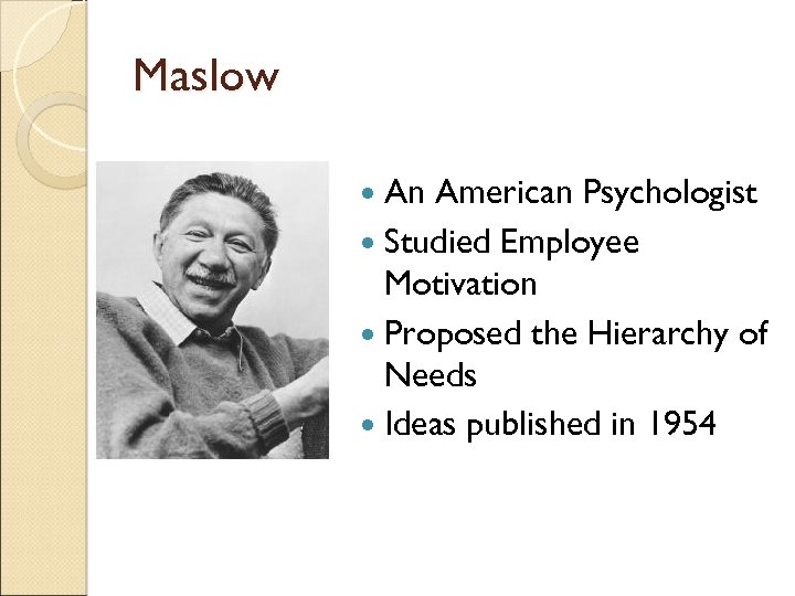 Maslow An American Psychologist Studied Employee Motivation Proposed the Hierarchy of Needs Ideas published