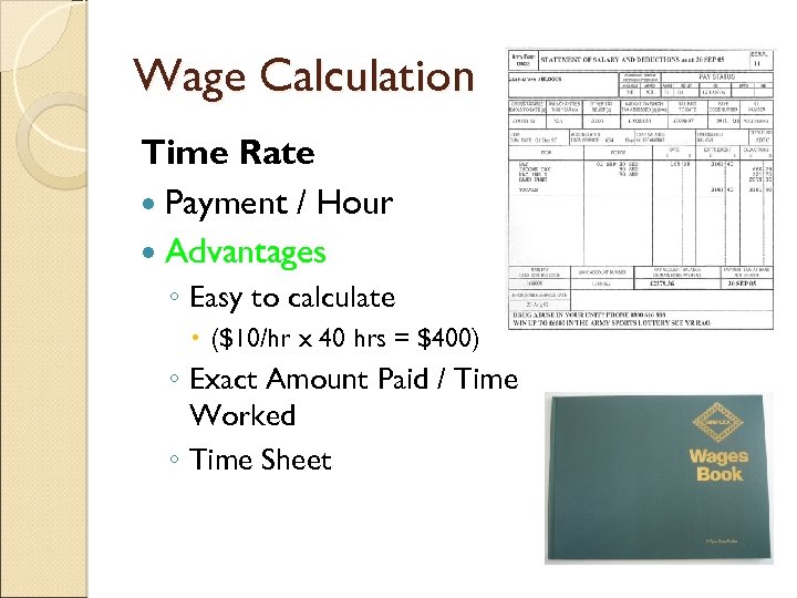 Wage Calculation Time Rate Payment / Hour Advantages ◦ Easy to calculate ($10/hr x