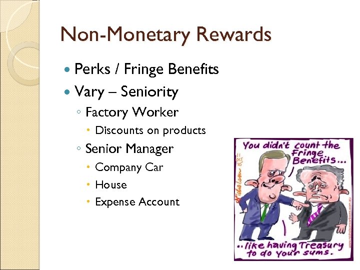 Non-Monetary Rewards Perks / Fringe Benefits Vary – Seniority ◦ Factory Worker Discounts on