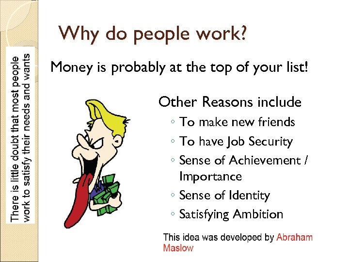 Why do people work? Money is probably at the top of your list! Other