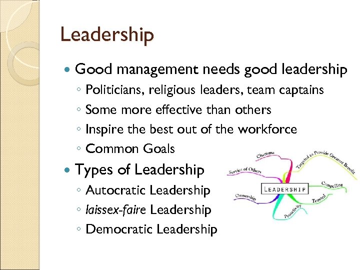 Leadership Good management needs good leadership ◦ Politicians, religious leaders, team captains ◦ Some