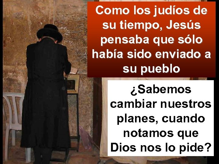 Como los judíos de su tiempo, Jesús pensaba que sólo había sido enviado a