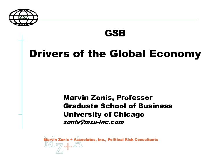 MZA GSB Drivers of the Global Economy Marvin Zonis, Professor Graduate School of Business