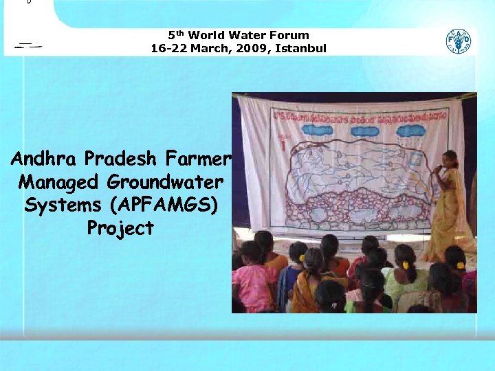 5 th World Water Forum 16 -22 March, 2009, Istanbul Andhra Pradesh Farmer Managed