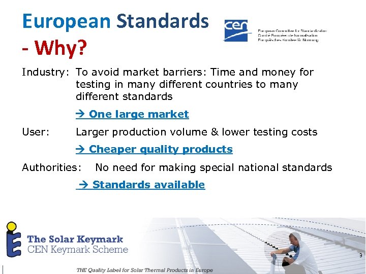 European Standards - Why? Industry: To avoid market barriers: Time and money for testing