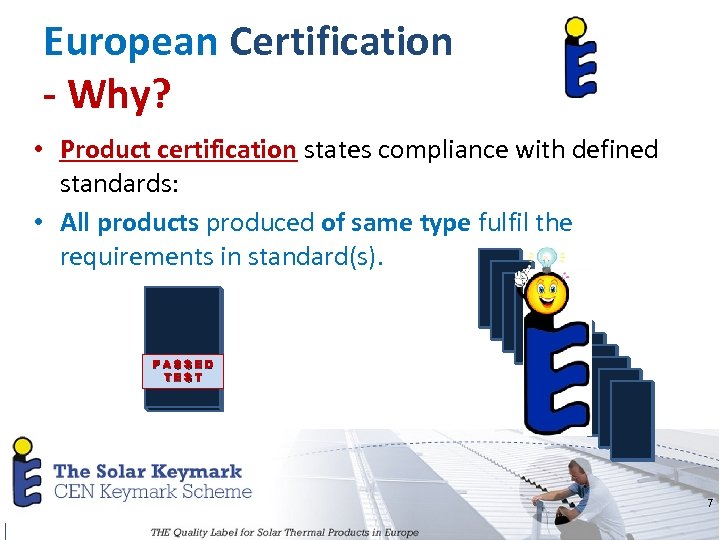 European Certification - Why? • Product certification states compliance with defined standards: • All
