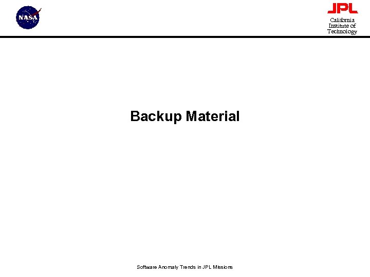 California Institute of Technology Backup Material Software Anomaly Trends in JPL Missions 