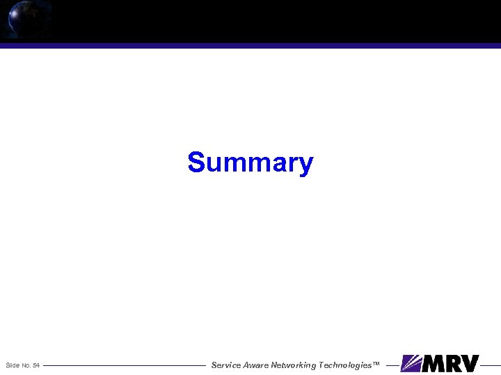 Summary Slide No. 54 Service Aware Networking Technologies™ 