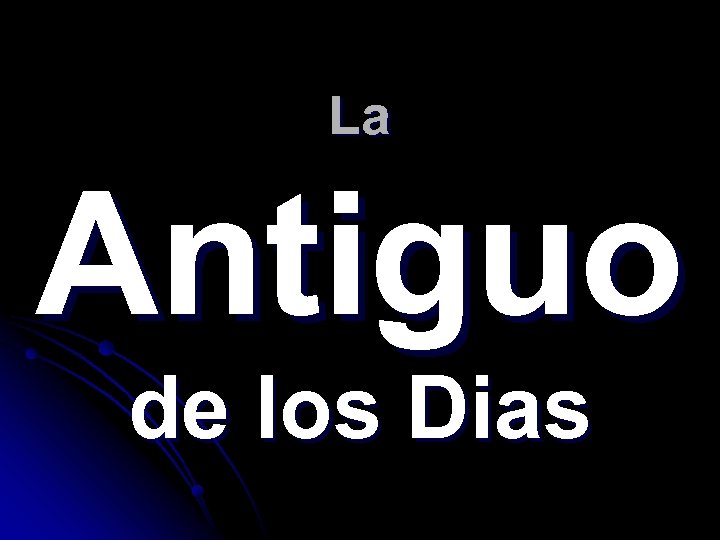 La Antiguo de los Dias 