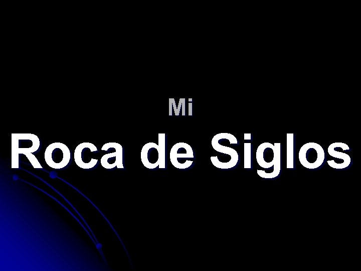 Mi Roca de Siglos 