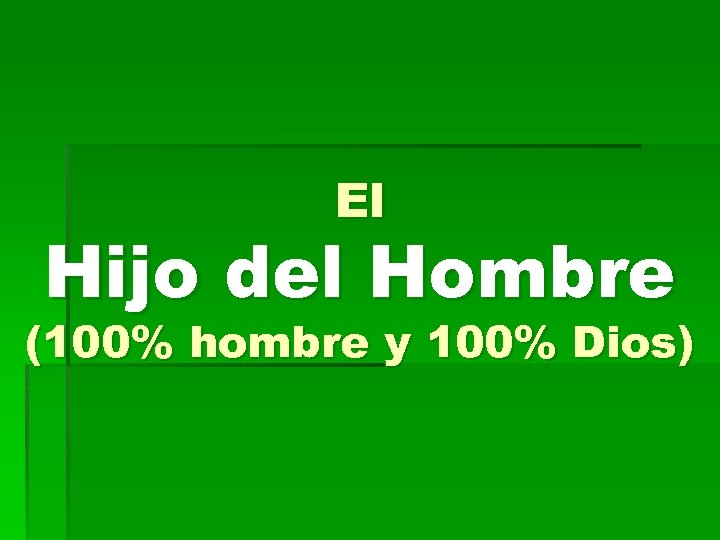 El Hijo del Hombre (100% hombre y 100% Dios) 