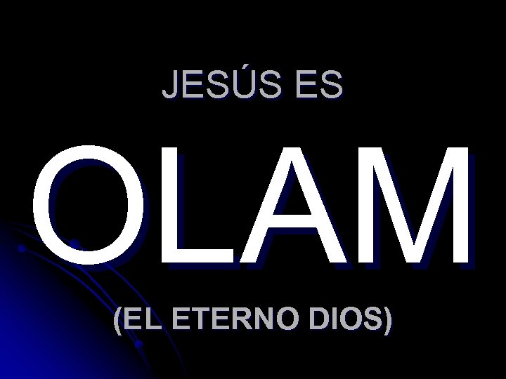 JESÚS ES OLAM (EL ETERNO DIOS) 