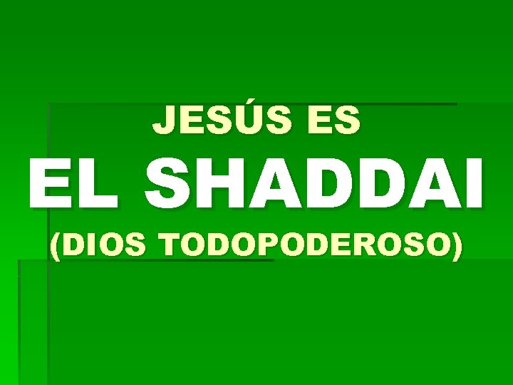 JESÚS ES EL SHADDAI (DIOS TODOPODEROSO) 